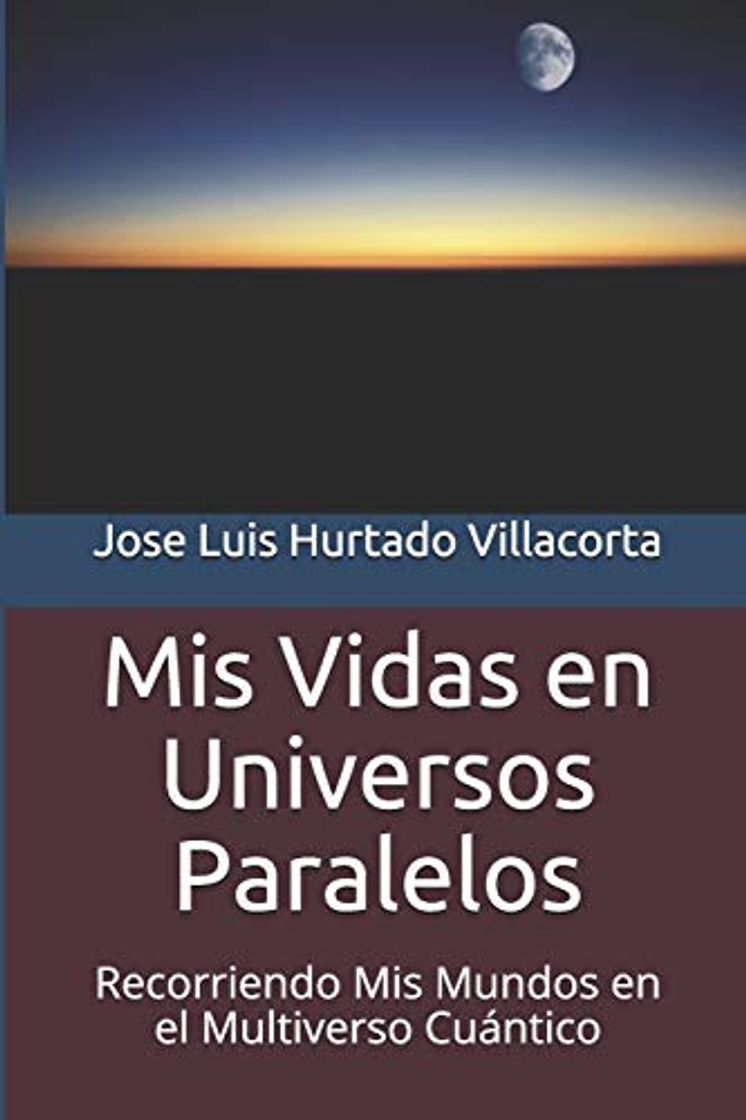 Libros Mis Vidas en Universos Paralelos: Recorriendo Mis Mundos en el Multiverso Cuántico