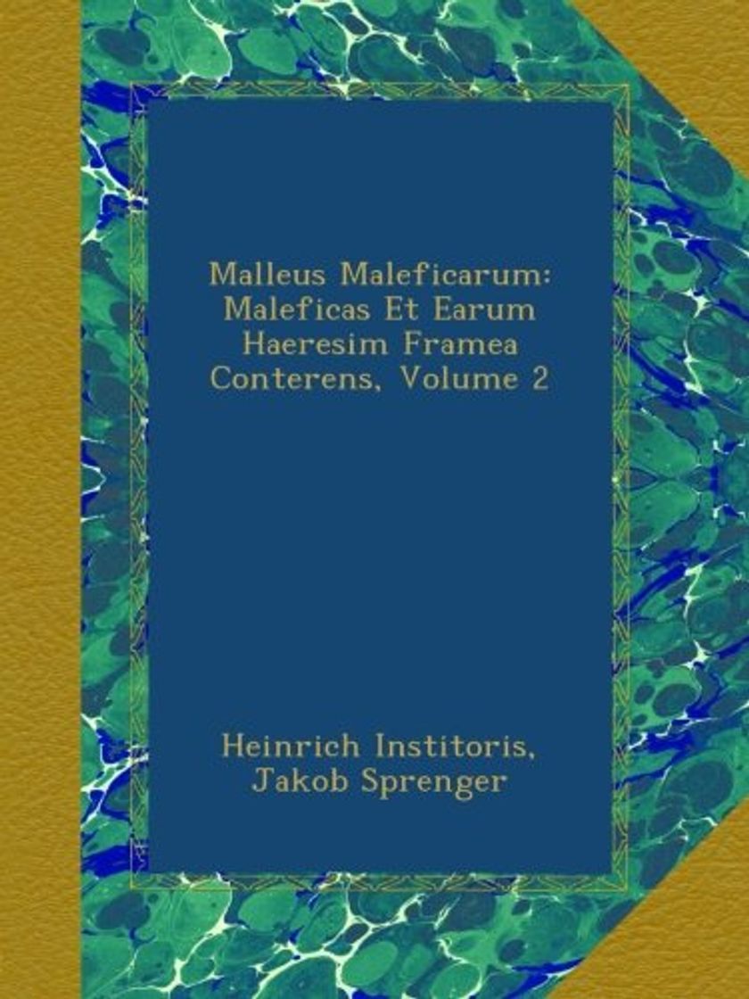 Book Malleus Maleficarum: Maleficas Et Earum Haeresim Framea Conterens, Volume 2