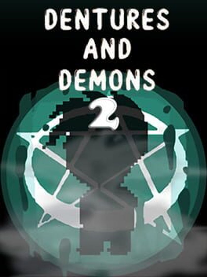 Videogames Dentures and Demons 2