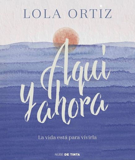 Lola Ortiz
Aquí y ahora: La vida está para vivirla 