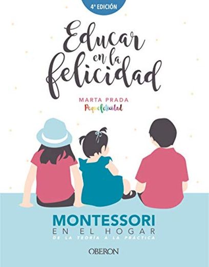 Educar en la felicidad: Montessori en el hogar, de la teoría a