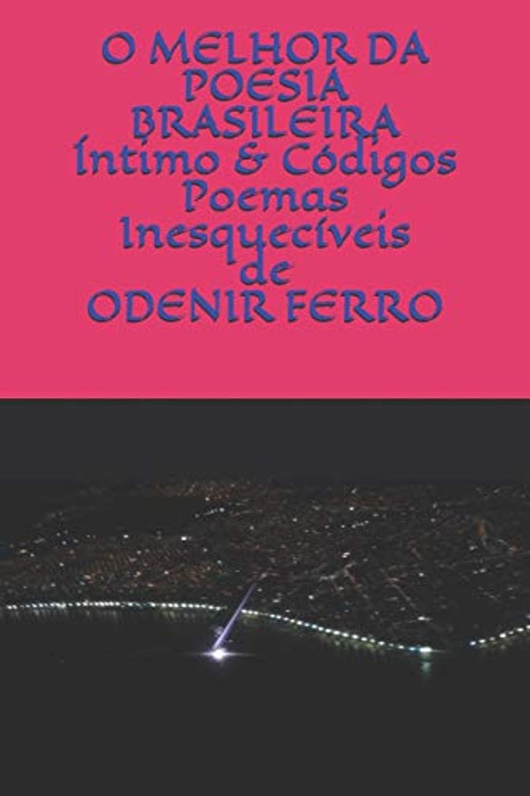 Books O MELHOR DA POESIA BRASILEIRA: ÍNTIMO & CÓDIGOS Poemas Inesquecíveis de Odenir Ferro