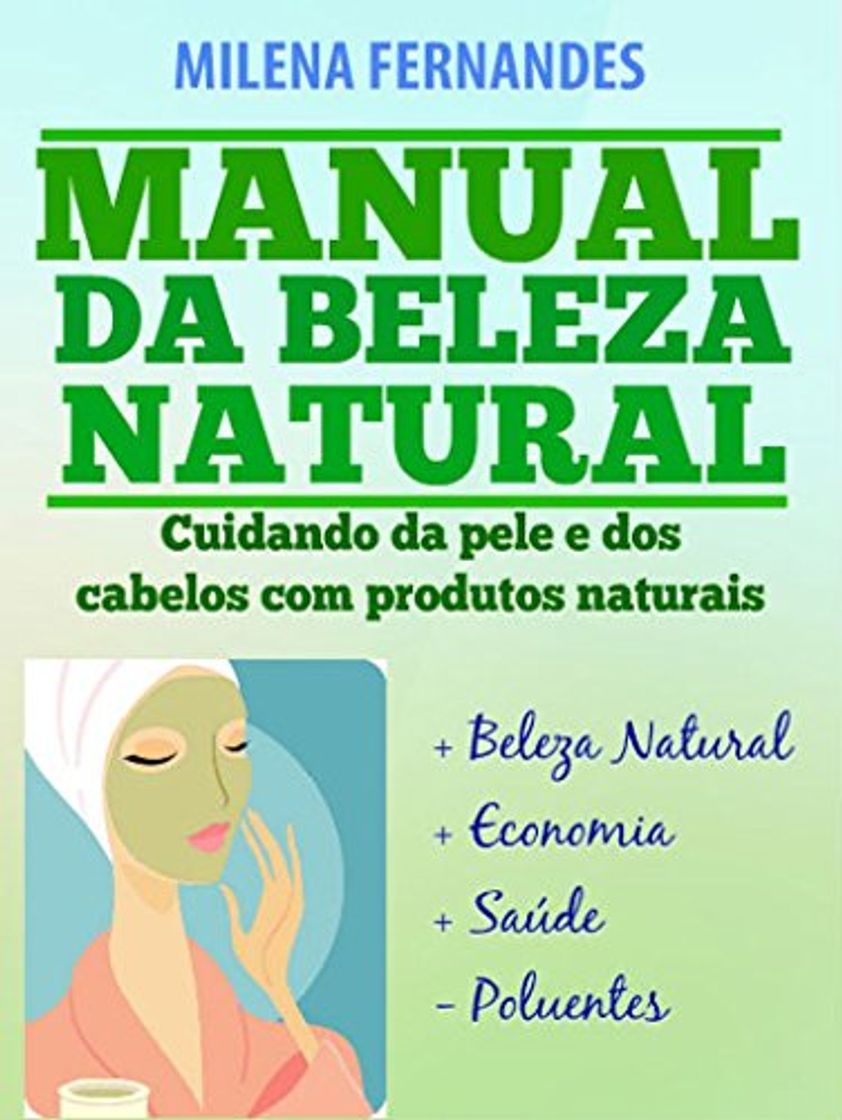 Libro MANUAL DA BELEZA NATURAL: Cuidando da pele e dos cabelos com produtos