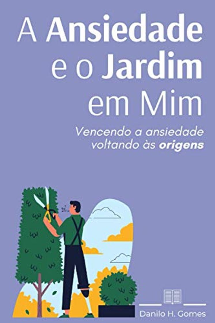 Book A Ansiedade e o Jardim em Mim: Vencendo a ansiedade voltando às origens