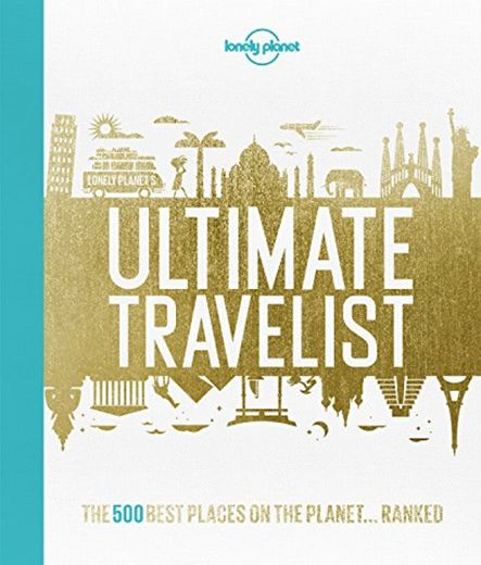 Lonely Planet's Ultimate Travelist: The 500 Best Places on the Planet