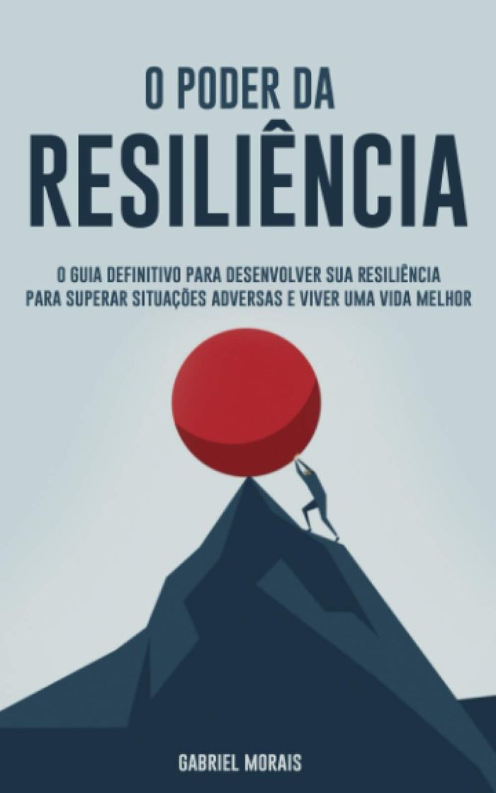 O Poder da Resiliência: O Guia Definitivo para Desenvolver sua Resiliência para Superar Situações Adversas e Viver uma Vida Melhor