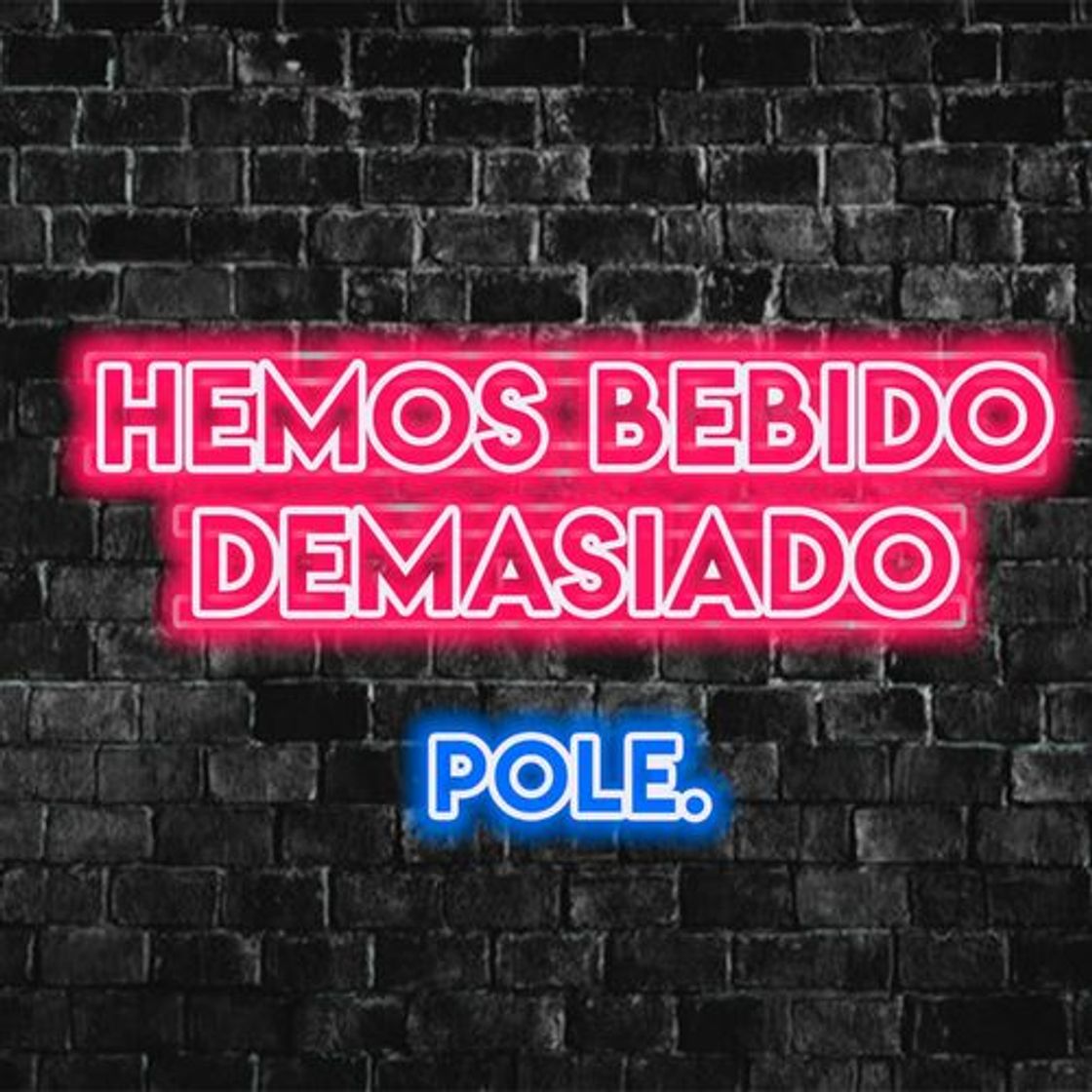 Moda Hemos Bebido Demasiado                   Pole. 