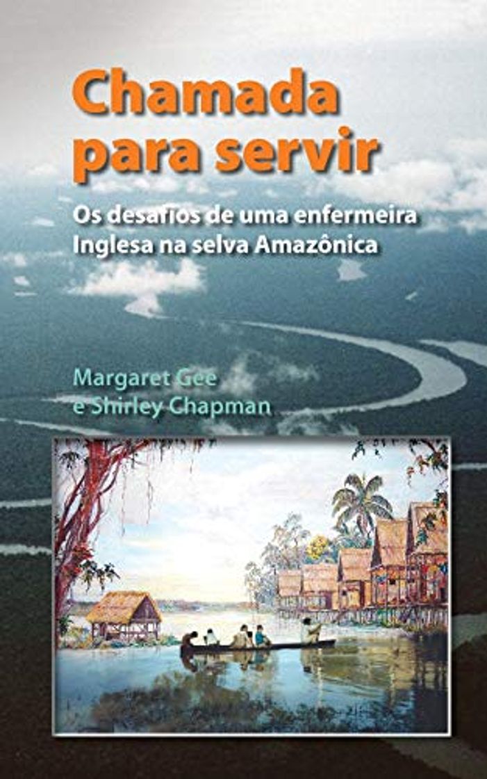 Book Chamada Para Servir: Os desafios de uma enfermeira Inglesa na selva Amazônica