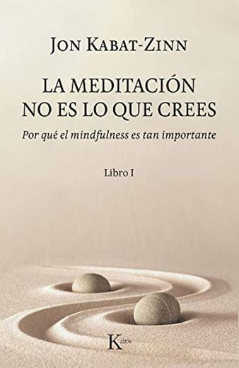 La meditación no es lo que crees: Por qué el mindfulness es