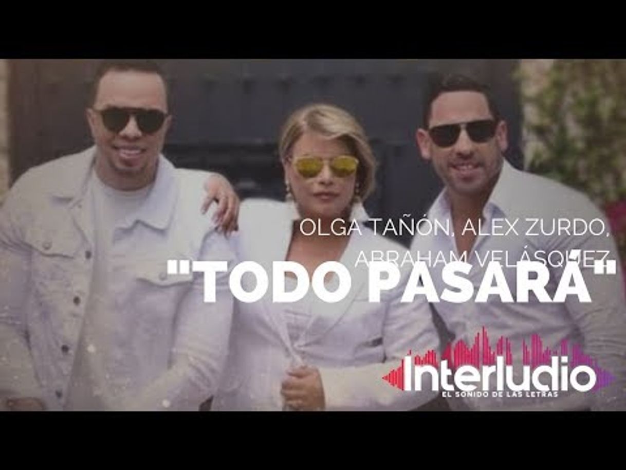 Canción Olga Tañón, Abraham Velazquez, Alex Zurdo - Todo Pasará (Video ...