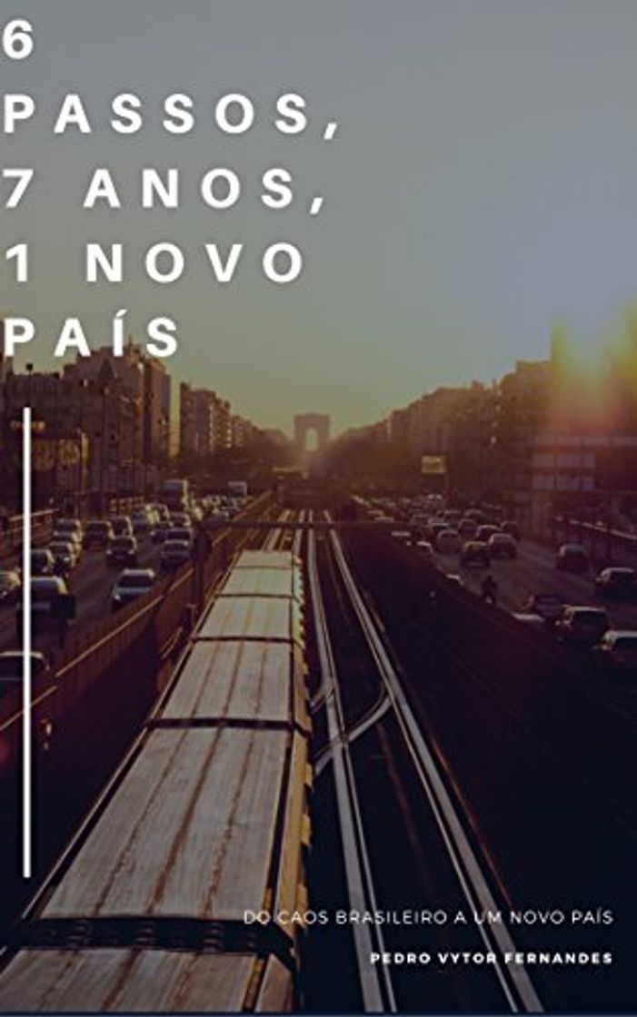 Libro 6 passos, 7 anos e 1 novo país: Do caos brasileiro a