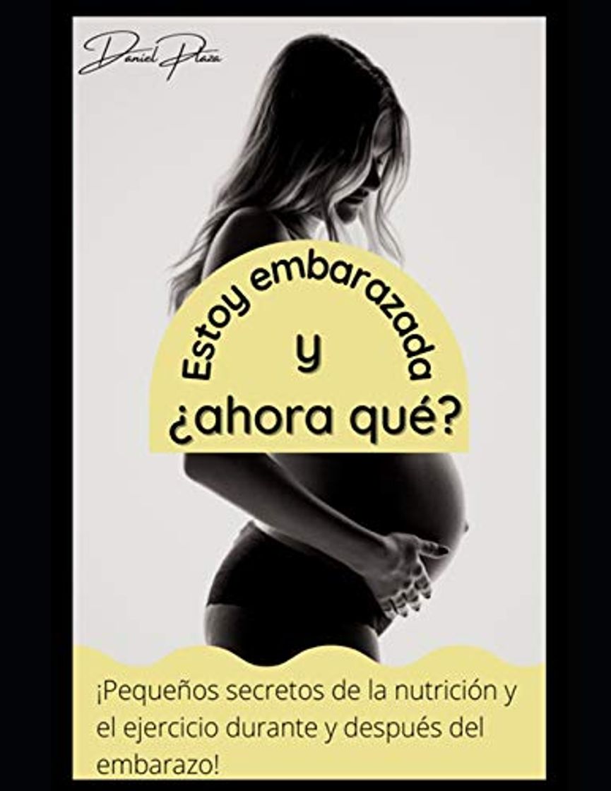 Libro Estoy embarazada, y ¿ahora qué?: ¡Pequeños secretos de la nutrición y el ejercicio durante y después del embarazo!