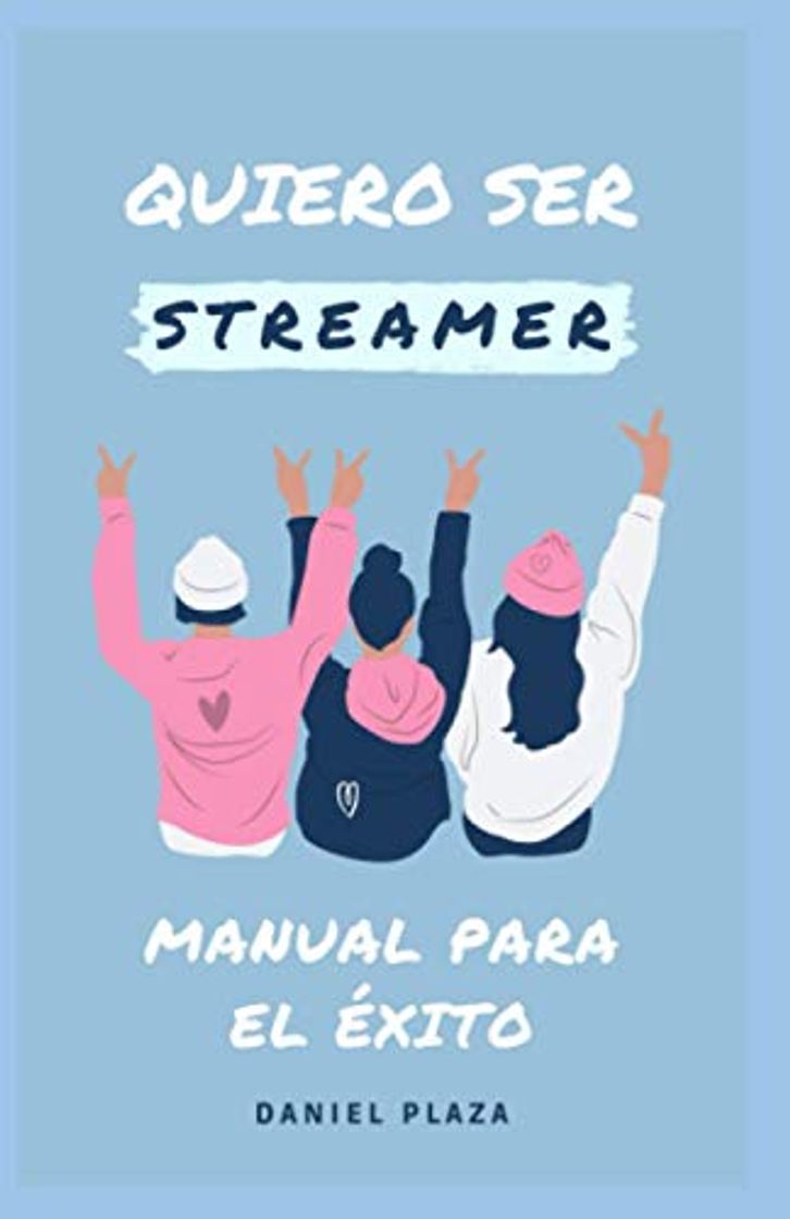 Libro QUIERO SER STREAMER: Manual para el éxito