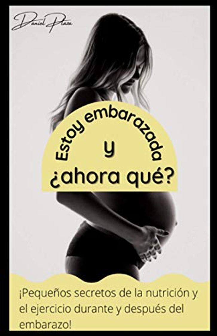 Libro Estoy embarazada, y ¿ahora qué?: ¡Pequeños secretos de la nutrición y el ejercicio durante y después del embarazo!