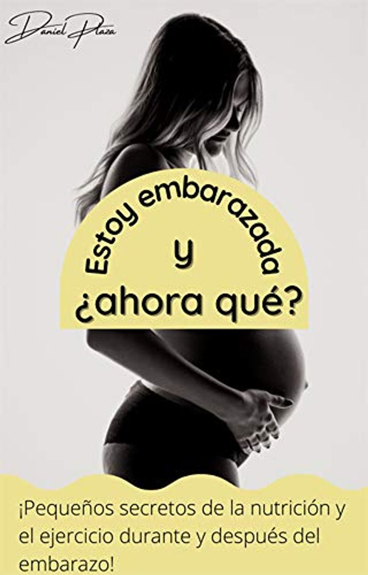 Libros Estoy embarazada, y ¿ahora qué?: ¡Pequeños secretos de la nutrición y el ejercicio durante y después del embarazo!