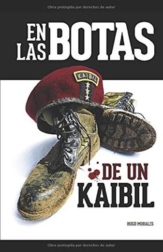 EN LAS BOTAS DE UN KAIBIL: Relatos de una guerra ganada, perdida