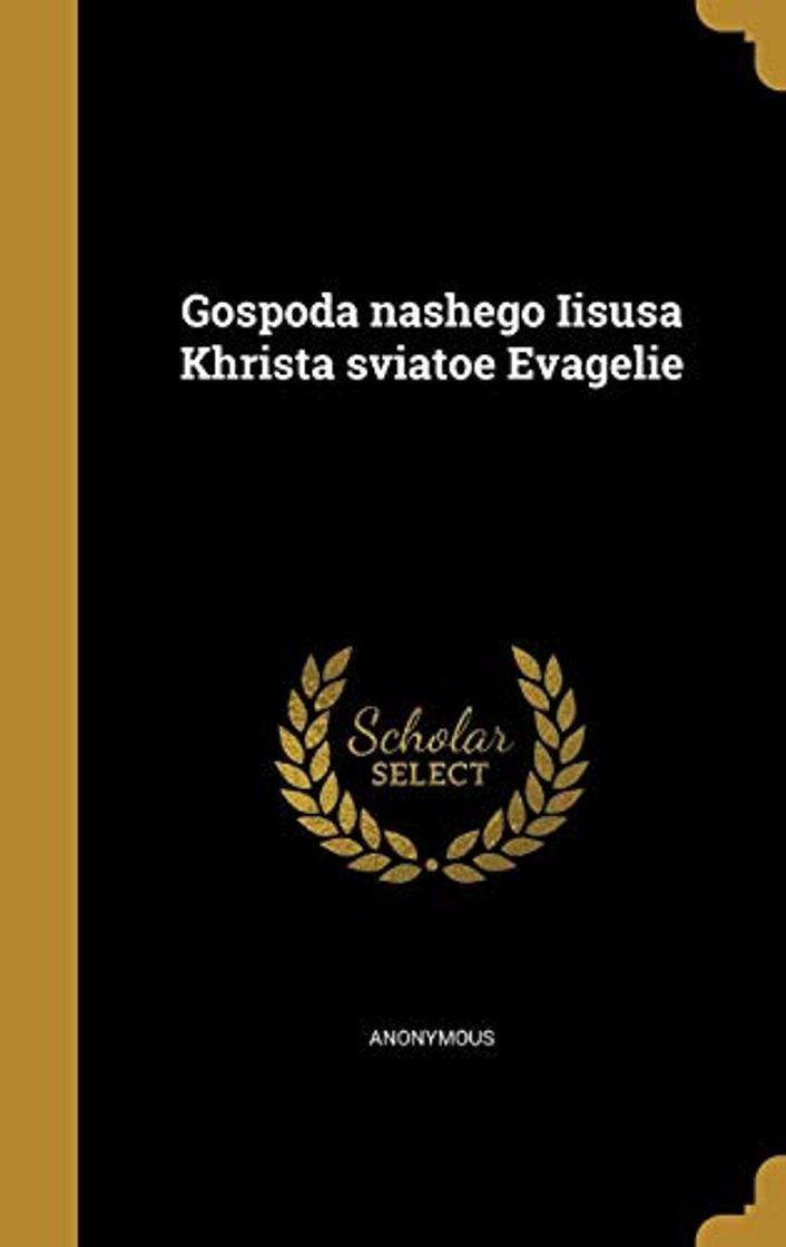 Libro Gospoda nashego Iisusa Khrista sviatoe Evagelie