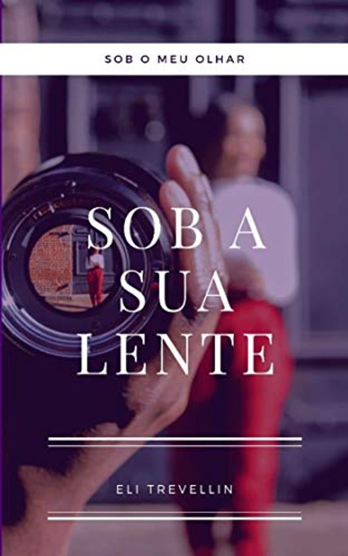 Libro Sob a sua lente: Sob o meu olhar