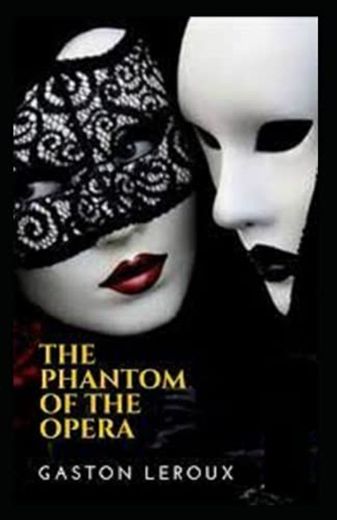 The Phantom of the Opera Gaston Leroux: Illustrated Edition