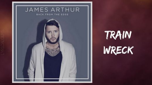 James Arthur - Train Wreck (Lyrics) - YouTube