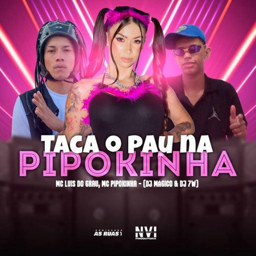 Taca o Pau na Pipokinha (feat. DJ MÁGICO)