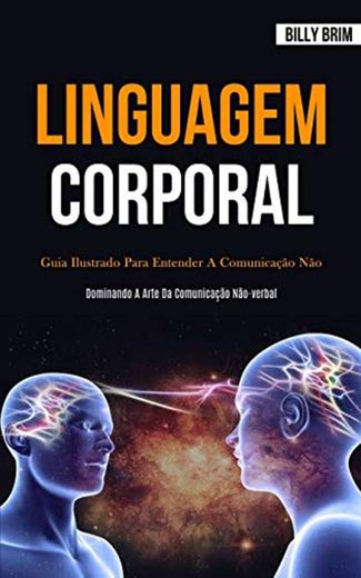 Linguagem Corporal: Guia ilustrado para entender a comunicação não verbal