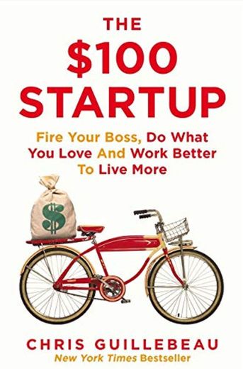 The $100 Startup. Fire Your Boss