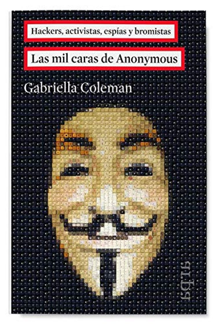 Libros Las mil caras de Anonymous: Hackers, activistas, espías y bromistas