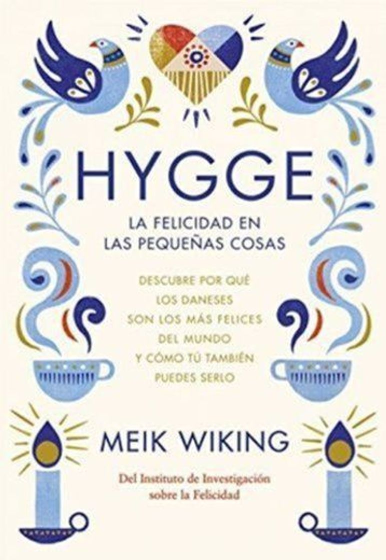 Libro Hygge. La felicidad en las pequeñas cosas: Descubre por qué los daneses