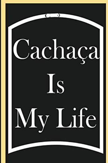 Cachaça Is My Life: Cachaça Journal, Gift For Cachaça Lovers, Cachaça Notebook, Cachaça Diary, Cachaça Tasting Notes, Cachaça Logbook