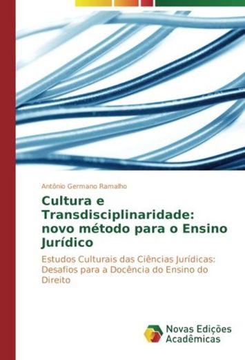 Cultura e Transdisciplinaridade: novo método para o Ensino Jurídico: Estudos Culturais das Ciências Jurídicas: Desafios para a Docência do Ensino do Direito