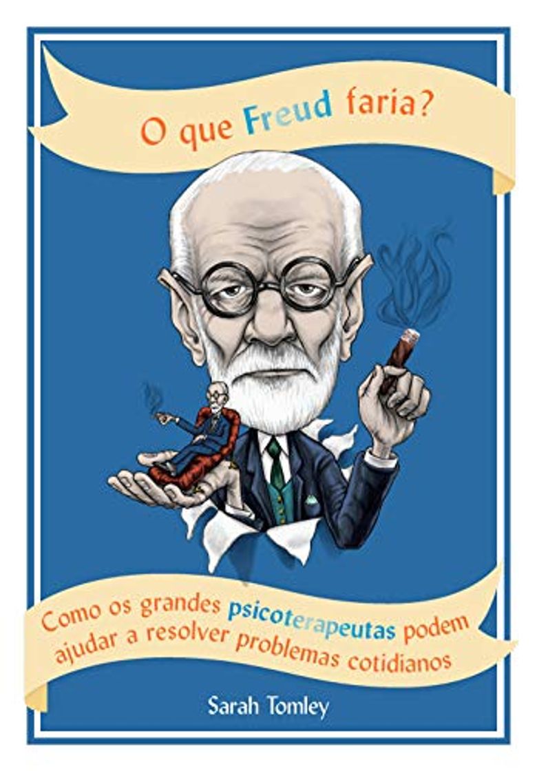 Book O que Freud faria?: Como os grandes psicoterapeutas podem ajudar a resolver