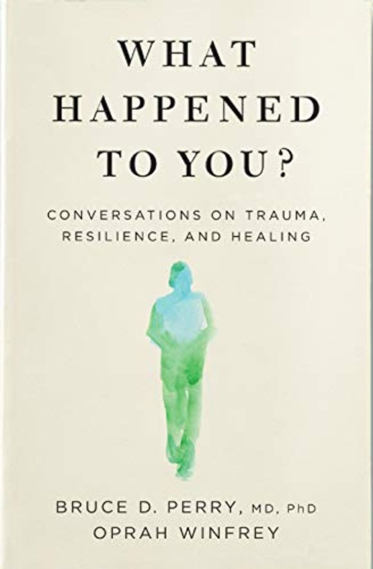 Books What Happened to You?: Conversations on Trauma, Resilience, and Healing