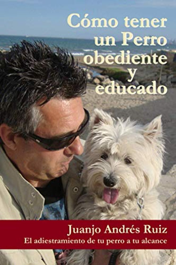 Books Como tener un perro obediente y educado: El adiestramiento de tu perro a tu alcance