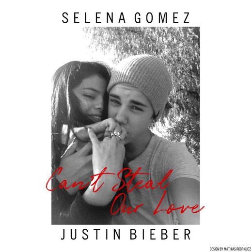 They Can’t Steal Our Love - Selena Gomez ft. Justin Bieber 