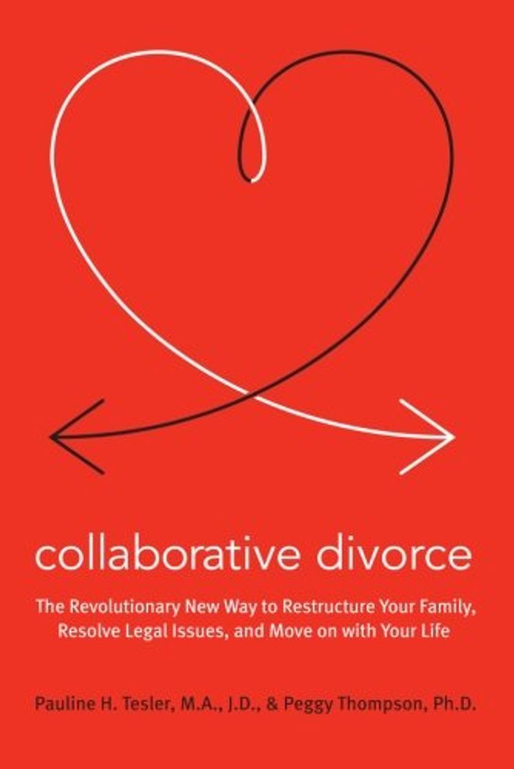 Book Collaborative Divorce: The Revolutionary New Way to Restructure Your Family, Resolve Legal Issues, and Move on with Your Life