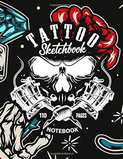 Tattoo Sketchbook Notebook: 110 Pages Blank Sketchbook for Tattto Lover,Tattoo Artist