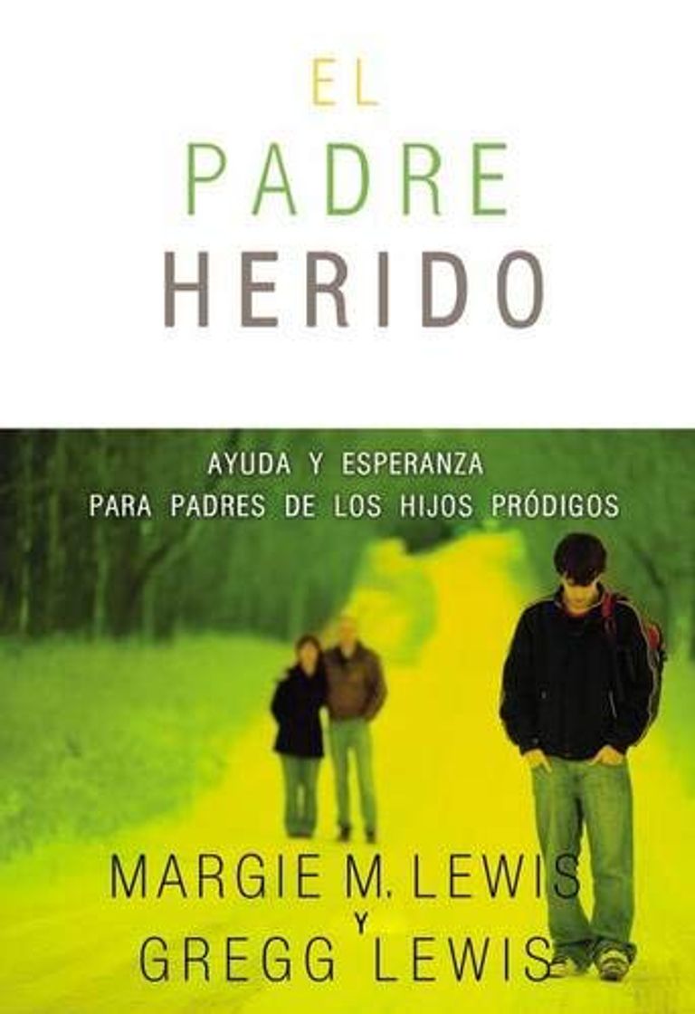 Libro Padres Heridos: Ayuda y Esperanza Para Padres de Los Hijos Prodigos