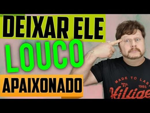 COMO DEIXAR ELE LOUCAMENTE APAIXONADO - YouTube