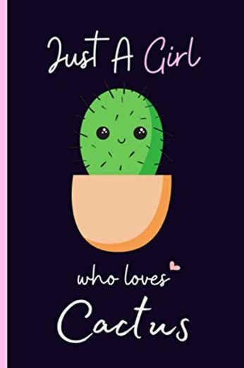 Just A Girl Who Loves Cactus: Journal Notebook Gift For Cactus Lovers