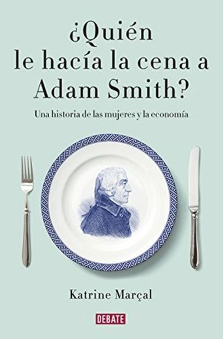 Libro ¿Quién le hacía la cena a Adam Smith?