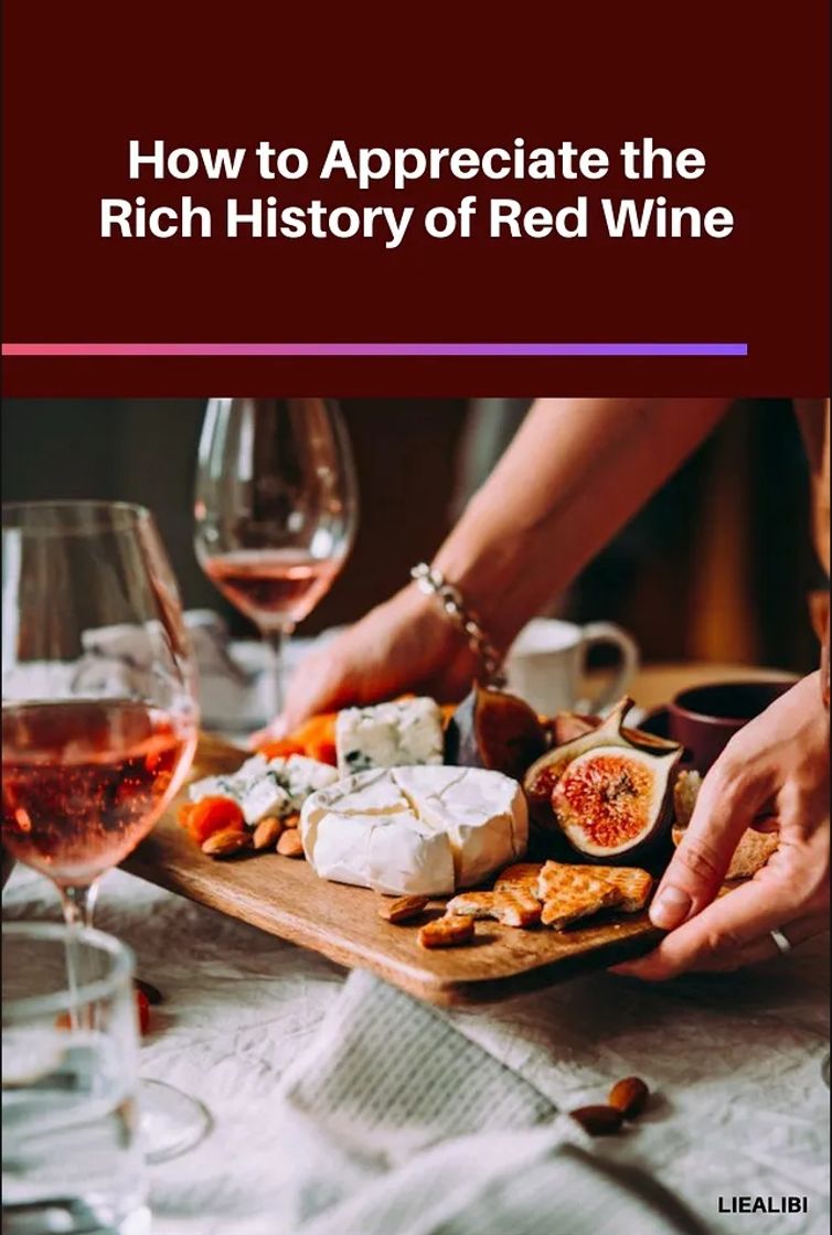 Fashion How to Appreciate the Rich History of Red Wine