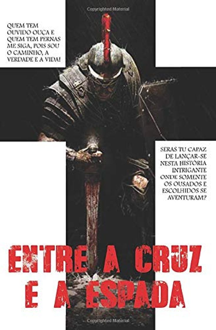 Book ENTRE A CRUZ E A ESPADA: QUEM TEM OUVIDO OUÇA E QUEM TEM PERNAS ME SIGA, POIS SOU O CAMINHO, A VERDADE E A VIDA!