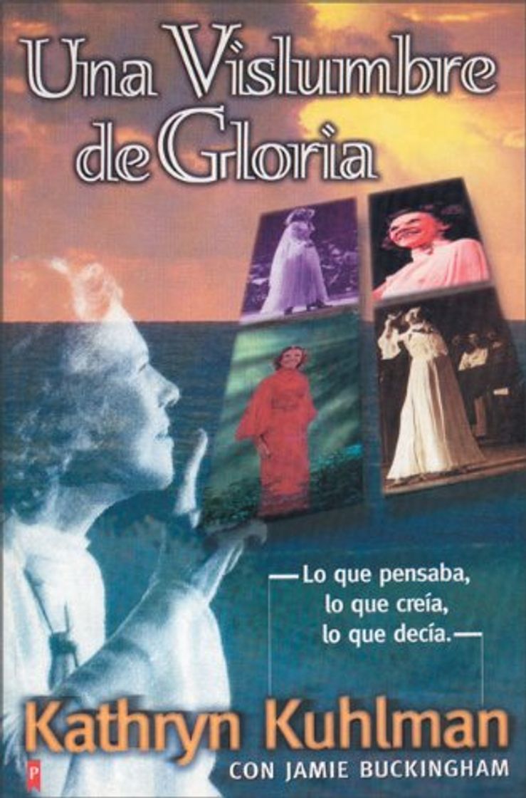 Books Una Vislumbre de Gloria: Lo Que Pensaba, Lo Que Creia, Lo Que Decia