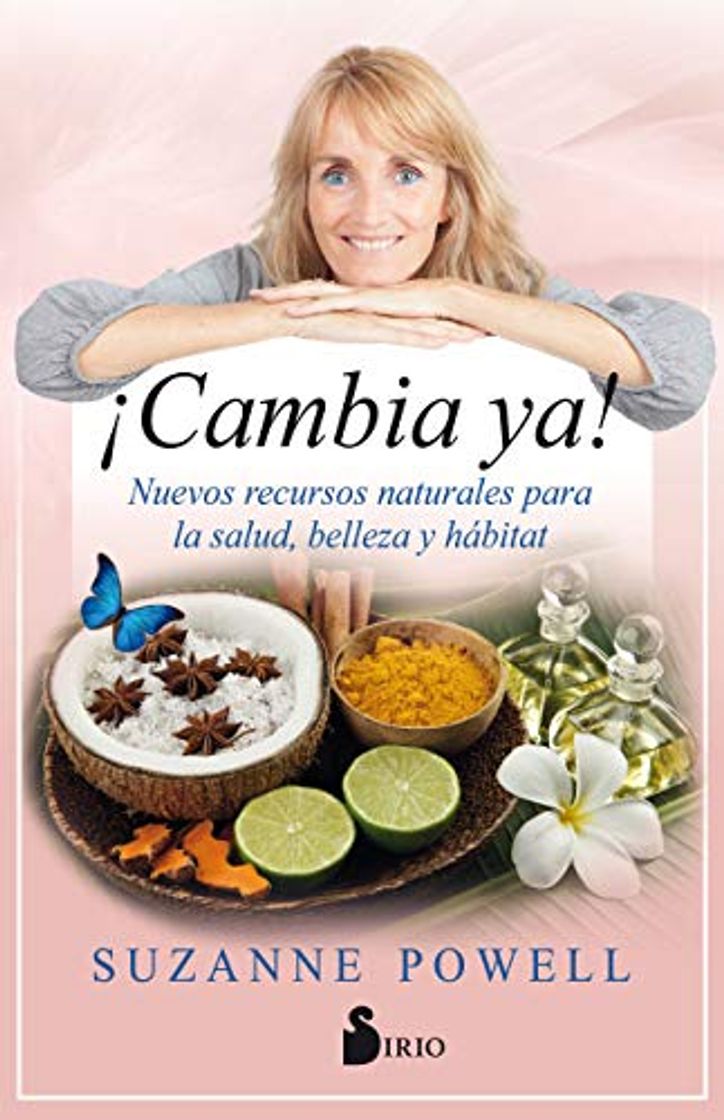 Libro ¡Cambia ya!: Nuevos recursos naturales para la salud, belleza y hábitat