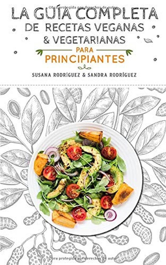 Libro La guía completa de recetas veganas y vegetarianas para principiantes: Más de 200 recetas esenciales para tener el peso que deseas