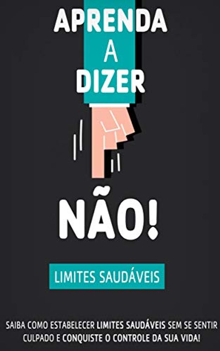 Book APRENDA A DIZER NÃO: Como definir limites saudáveis sem se sentir culpado