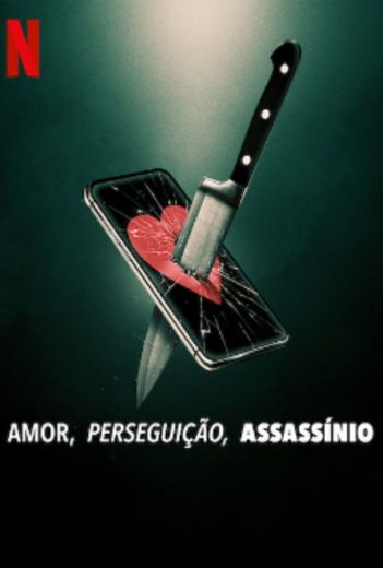 AMOR, PERSEGUIÇÃO, ASSASSINIO