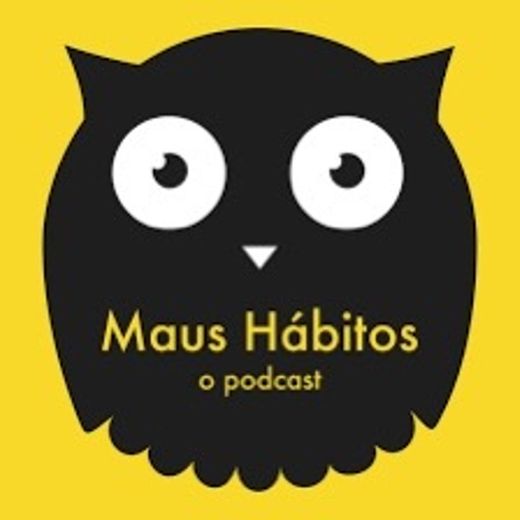 Maus hábitos - o podcast 