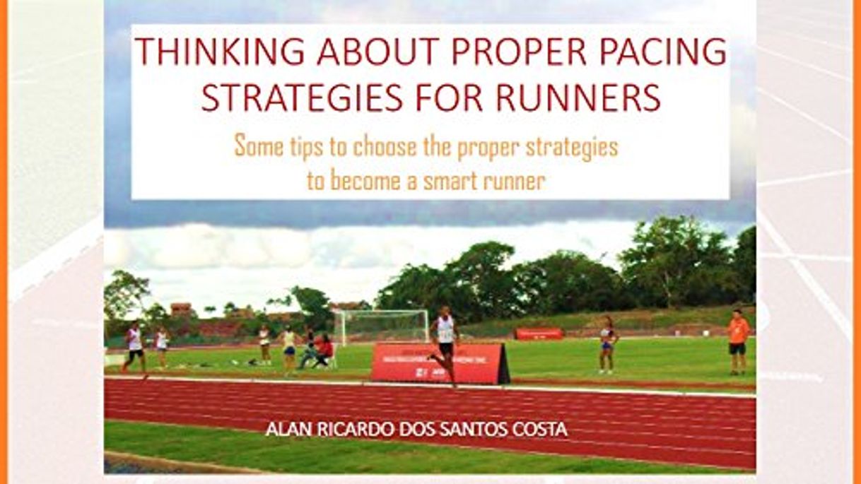 Libros THINKING ABOUT PROPER PACING STRATEGIES FOR RUNNERS: Some tips to choose the